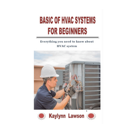 Basic of HVAC Systems for Beginners: Everything you need to know about HVAC system Paperback Book – 30 October 2021 by Kaylynn Lawson (Author)
